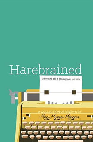 Harebrained: It seemed like a good idea at the time (Kindle Edition)