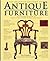 The Bulfinch Anatomy of Antique Furniture: An Illustrated Guide to Identifying Period, Detail, and Design