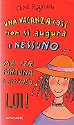 Una vacanza così non si augura a nessuno... Ma per fortuna è arrivato lui! ; Una vacanza così non si augura a nessuno... Ma per fortuna è arrivata lei!