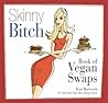Skinny Bitch Book of Vegan Swaps Skinny Bitch Book of Vegan Swaps