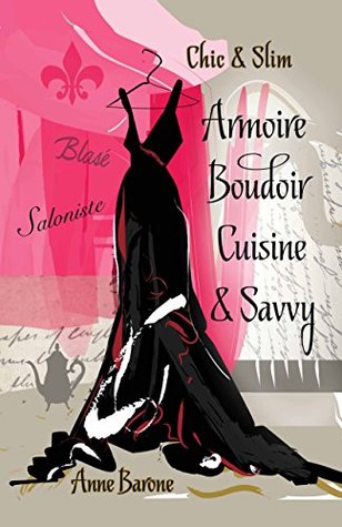 Chic & Slim Armoire Boudoir Cuisine & Savvy: Success Techniques For Wardrobe Relaxation Food & Smart Thinking (Kindle Edition)