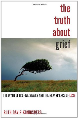 The Truth About Grief: The Myth of Its Five Stages and the New Science of Loss (Hardcover)