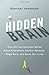 The Hidden Brain: How Our Unconscious Minds Elect Presidents, Control Markets, Wage Wars, and Save Our Lives