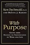 With Purpose: Going from Success to Significance in Work and Life With Purpose: Going from Success to Significance in Work and Life