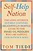 Self-Help Nation: The Long Overdue, Entirely Justified, Delightfully Hostile Guide to the Snake-Oil Peddlers Who Are Sapping Our Nation's Soul