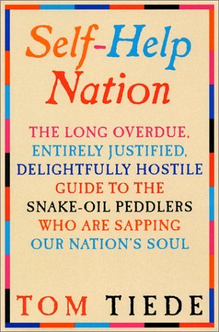 Self-Help Nation: The Long Overdue, Entirely Justified, Delightfully Hostile Guide to the Snake-Oil Peddlers Who Are Sapping Our Nation's Soul (Hardcover)