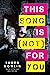 This Song Is (Not) For You