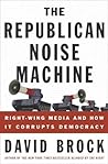 The Republican Noise Machine by David Brock The Republican Noise Machine by David Brock