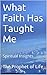 What Faith Has Taught Me: S...