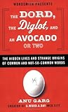 The Dord, the Diglot, and an Avocado or Two: The Hidden Lives and Strange Origins of Common and Not-So-Common Words
