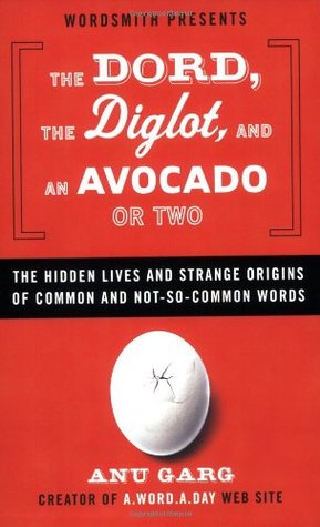 The Dord, the Diglot, and an Avocado or Two: The Hidden Lives and Strange Origins of Common and Not-So-Common Words (Paperback)