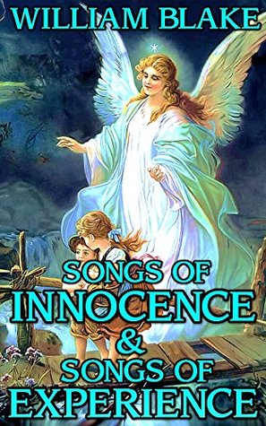 Songs of Innocence and Songs of Experience: by William Blake + Illustrated + Unabridged
