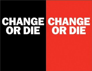 Change or Die: The Three Keys to Change at Work and in Life (Hardcover)