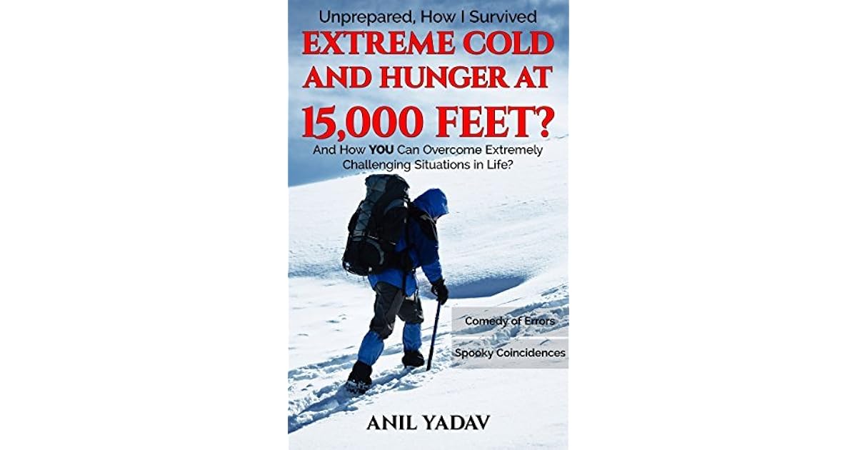Unprepared, How I Survived Extreme Cold and Hunger at 15,000 Feet? And
