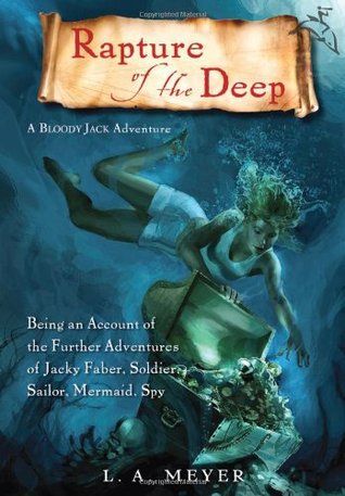Rapture of the Deep: Being an Account of the Further Adventures of Jacky Faber, Soldier, Sailor, Mermaid, Spy (Bloody Jack, #7)