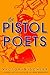 The Pistol Poets: A Novel