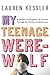 My Teenage Werewolf by Lauren Kessler My Teenage Werewolf by Lauren Kessler