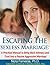 Escaping the Sexless Marriage: A Practical Manual to Bring Back Intimacy and Trust into a Passive Aggressive Marriage