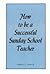 How to be a Successful Sunday School Teacher