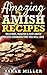 Amazing Amish Recipes: Delicious, Healthy & Easy Amish Recipes cookbook that you will love