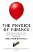The Physics of Finance: Predicting the Unpredictable: How Science Has Taken Over Wall Street
