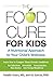 Food Cure for Kids: A Nutri...