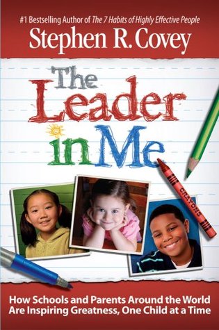 The Leader in Me: How Schools and Parents Around the World Are Inspiring Greatness, One Child At a Time (Hardcover)