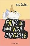 Fans de una vida imposible by Kate Scelsa
