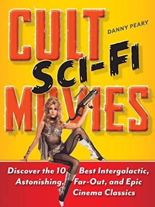 Cult Sci-Fi Movies: Discover the 10 Best Intergalactic, Astonishing, Far-Out, and Epic Cinema Classics (Kindle Edition)