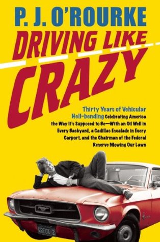 Driving Like Crazy: Thirty Years of Vehicular Hell-bending, Celebrating America the Way It's Supposed To Be -- With an Oil Well in Every Backyard, a ... of the Federal Reserve Mowing Our Lawn (Hardcover)