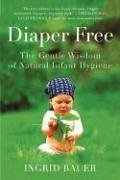 Diaper Free: The Gentle Wisdom of Natural Infant Hygiene (Paperback)