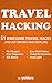 Travel Hacking - The Ultimate Guide: 51 Awesome Travel Hacks to Save Money&Time and Eliminate Stress While Traveling - The Last One Might Save Your Life!