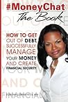 #MoneyChat THE BOOK: How to Get Out of Debt, Successfully Manage Your Money and Create Financial Security #MoneyChat THE BOOK: How to Get Out of Debt, Successfully Manage Your Money and Create Financial Security