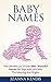Baby Names:The Ultimate List Of Over 888+ Beautiful Names For Boys And Girls With The Meaning And Origins (baby name wizard, baby names, baby name book, ... kindle, unique baby names, boy baby names)
