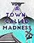 A Town Called Madness: a.k.a The 27 Hour "Novella"