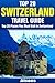 Top 20 Places to Visit in Switzerland - Top 20 Switzerland Travel Guide (Includes Zurich, Geneva, Lucerne, Bern, Zermatt, Lugano, Basel & More) (Europe Travel Series Book 10)