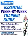 Triathlete Magazine's Essential Week-by-Week Training Guide: Plans, Scheduling Tips, and Workout Goals for Triathletes of All Levels Triathlete Magazine's Essential Week-by-Week Training Guide: Plans, Scheduling Tips, and Workout Goals for Triathletes of All Levels