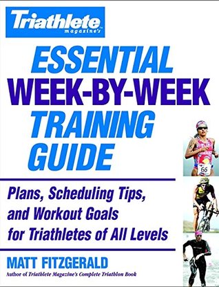 Triathlete Magazine's Essential Week-by-Week Training Guide: Plans, Scheduling Tips, and Workout Goals for Triathletes of All Levels (Paperback)