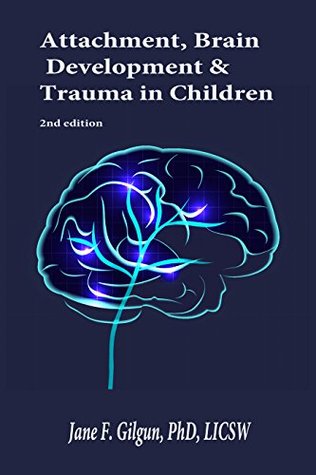 Attachment, Brain Development, and Trauma in Children (Kindle Edition)