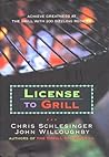 License to Grill: Achieve Greatness At The Grill With 200 Sizzling Recipes License to Grill: Achieve Greatness At The Grill With 200 Sizzling Recipes