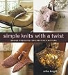 Simple Knits with a Twist: Unique Projects for Creative Knitters