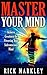 Master Your Mind by Rick Markley