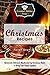 Christmas Recipes: Homemade Delicious, Mouthwatering Christmas Meals To Bring Your Family Together (The Essential Kitchen Series Book 77)