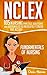 NCLEX: Fundamentals of Nursing: Easily Dominate The Test With 105 Practice Questions & Rationales To Help You Become a Nurse! (Nursing Review Questions and RN Content Guide Book 20)