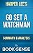 Go Set a Watchman: A Novel by Harper Lee | Summary & Analysis