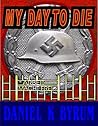 My Day to Die by Daniel Byrum