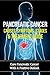 Pancreatic Cancer Causes, Symptoms, Stages & Treatment Guide: Cure Pancreatic Cancer With A Positive Outlook