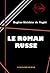 Le roman russe : Pouchkine, Gogol, Tourgueniev, Dostoïevski et Tolstoï [édition intégrale revue et mise à jour] (French Edition)