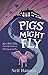 Pigs Might Fly: More Dales Tales from the author of The Inn at the Top