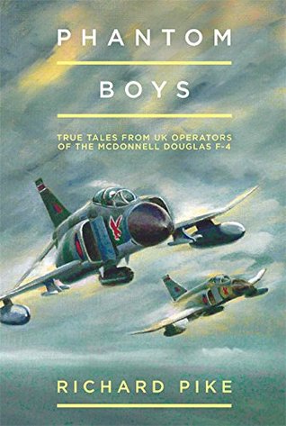 Phantom Boys: True Tales From UK Operators Of The McDonnell Douglas F-4 (The Jet Age Series)